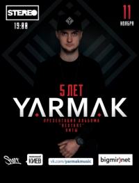 YARMAK. Большое шоу. 5 лет в Киев 11.11.2017 - Клуб Stereo Plaza начало в 19:00 - подробнее на сайте AFISHA UA
